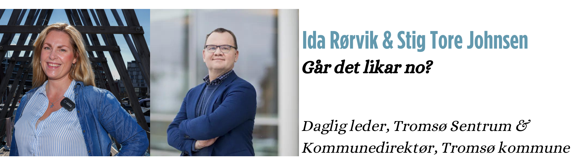 Ida Rørvik & Stig Tore Johnsen. Går det likar no? Daglig leder, Tromsø Sentrum & Kommunedirektør, Tromsø kommune. 