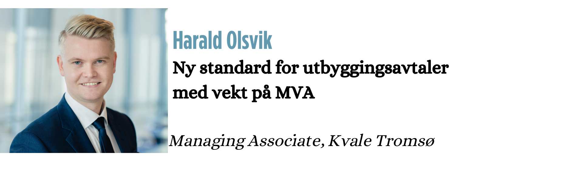 Harald Olsvik. Ny standard for utbyggingsavtaler med vekt på MVA. Managing Associate, Kvale Tromsø. 
